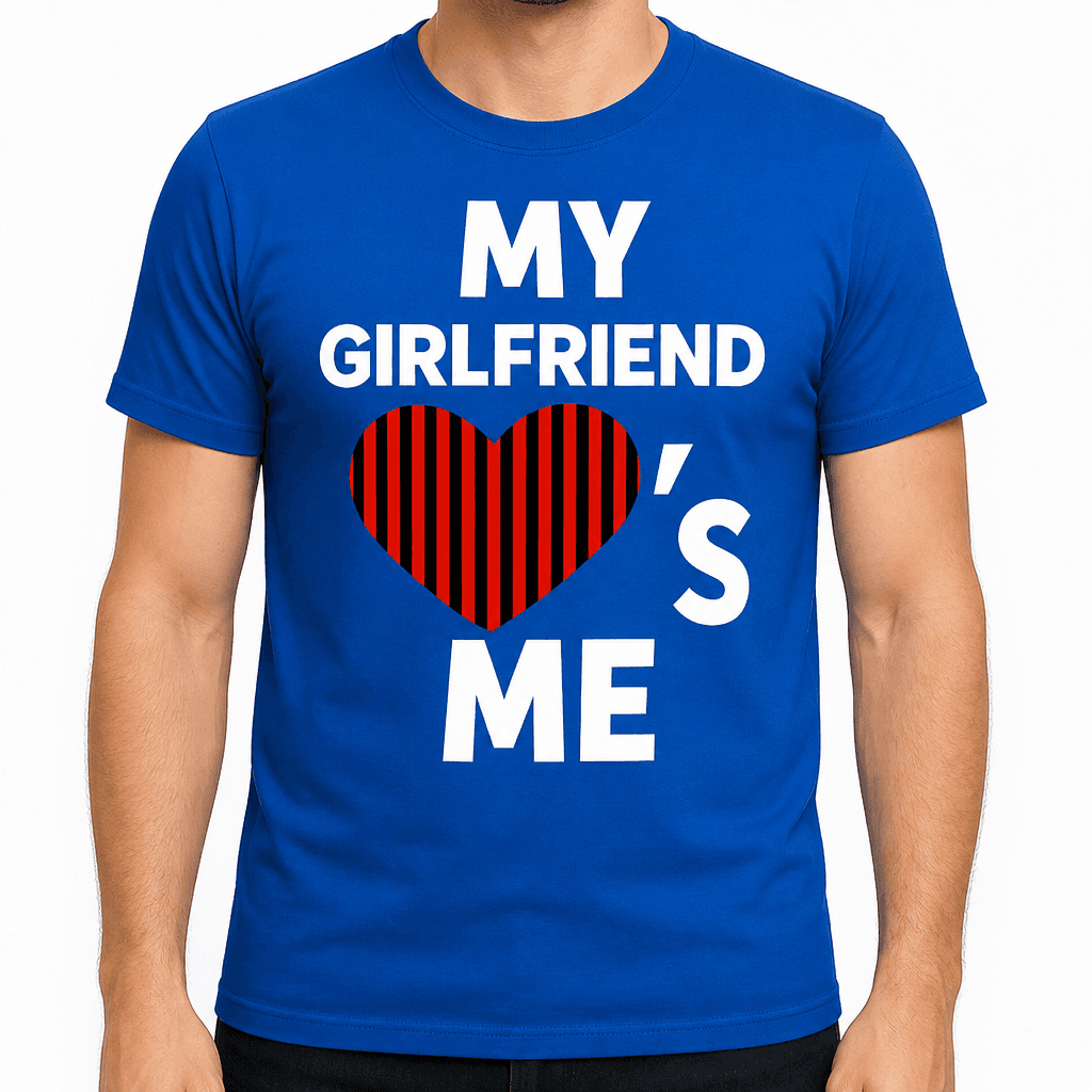 My Girlfriend Loves Me - T-Shirt