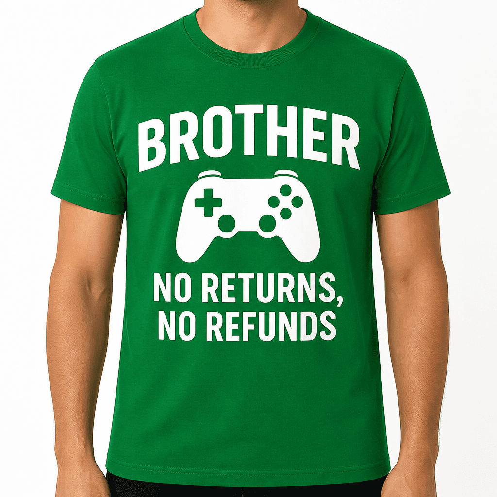 Brother: No Returns, No Refunds T-Shirt