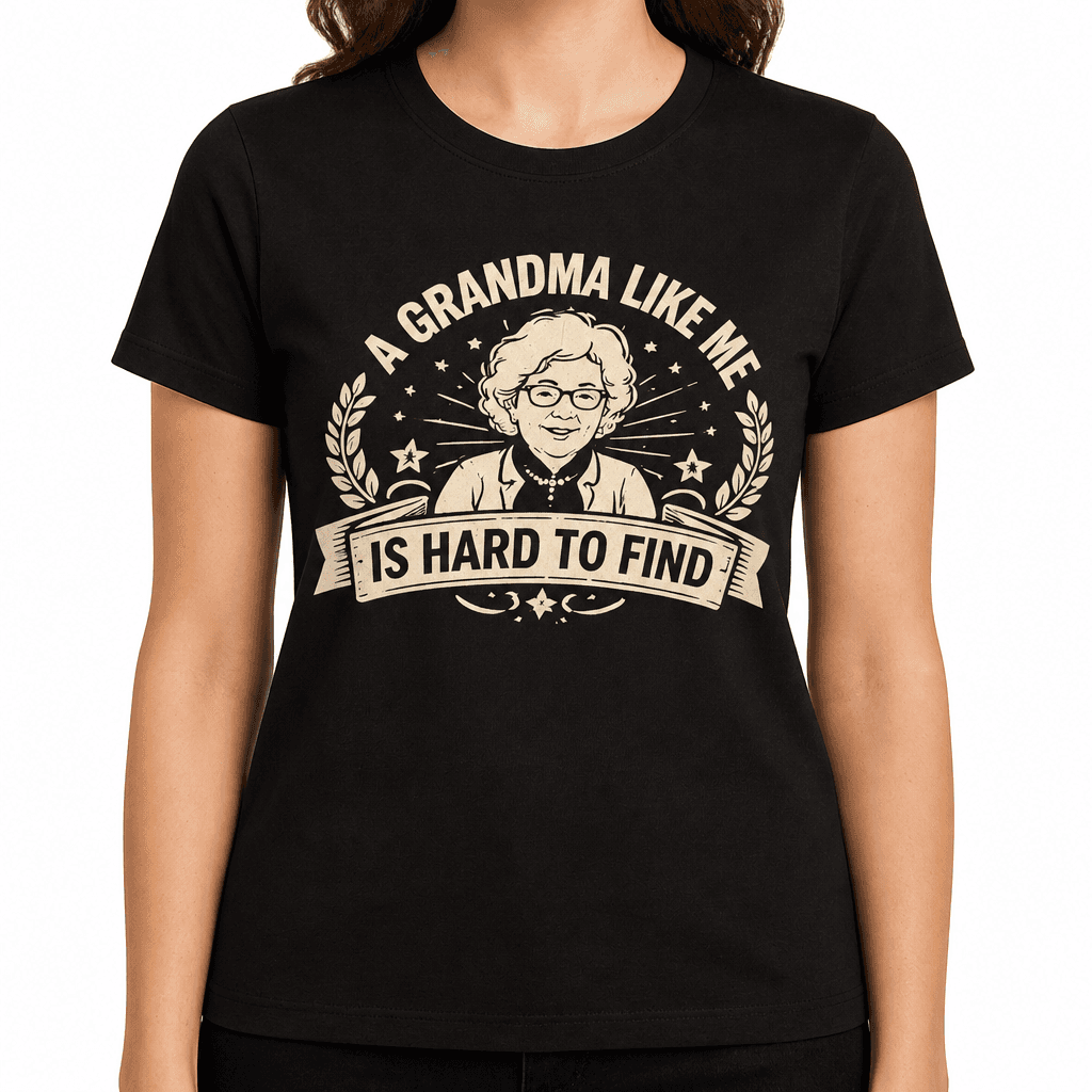Funny T-Shirt for Grandmas – A Grandma Like Me Is Hard To Find