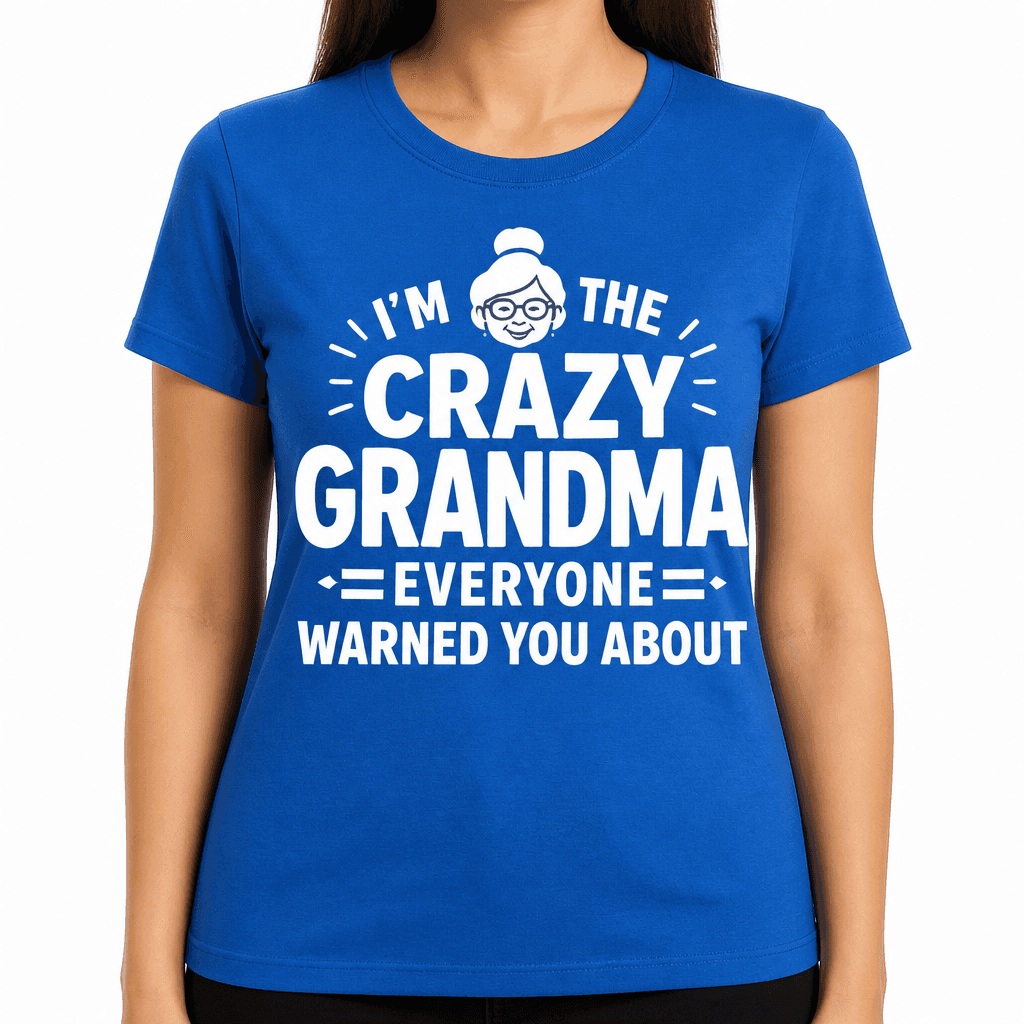 Funny T-Shirt for Grandmas – I'm The Crazy Grandma Everyone Warned You About