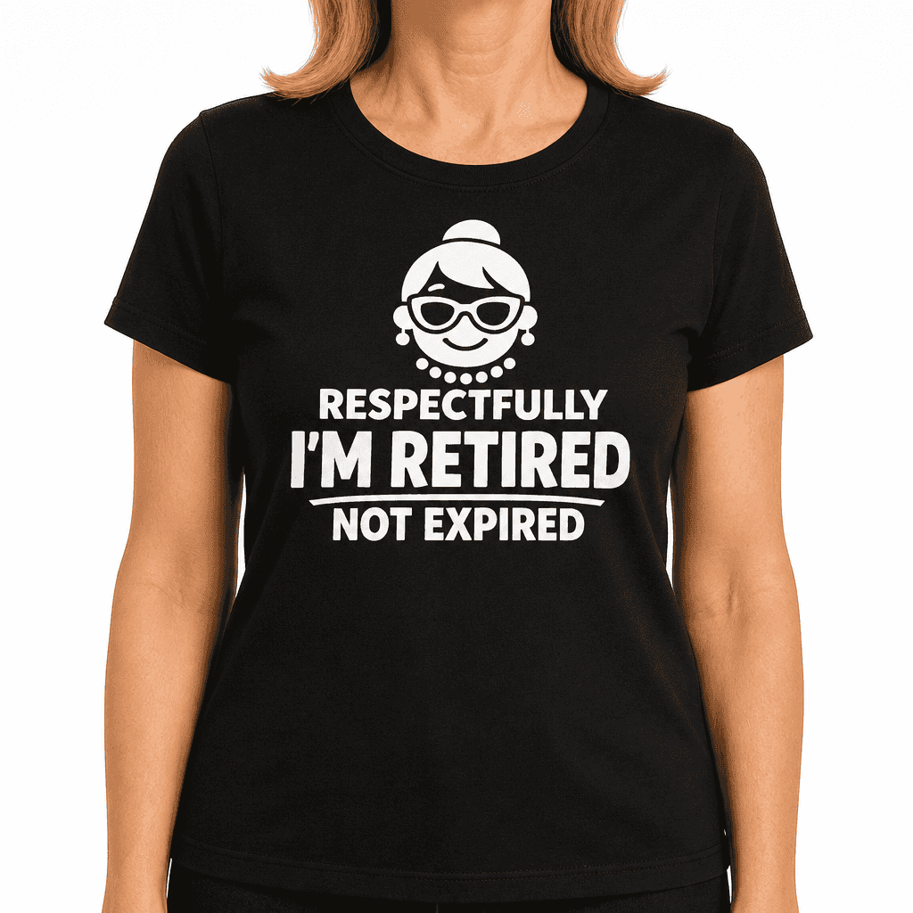 Funny T-Shirt for Grandmas β Respectfully I'm Retired Not Expired