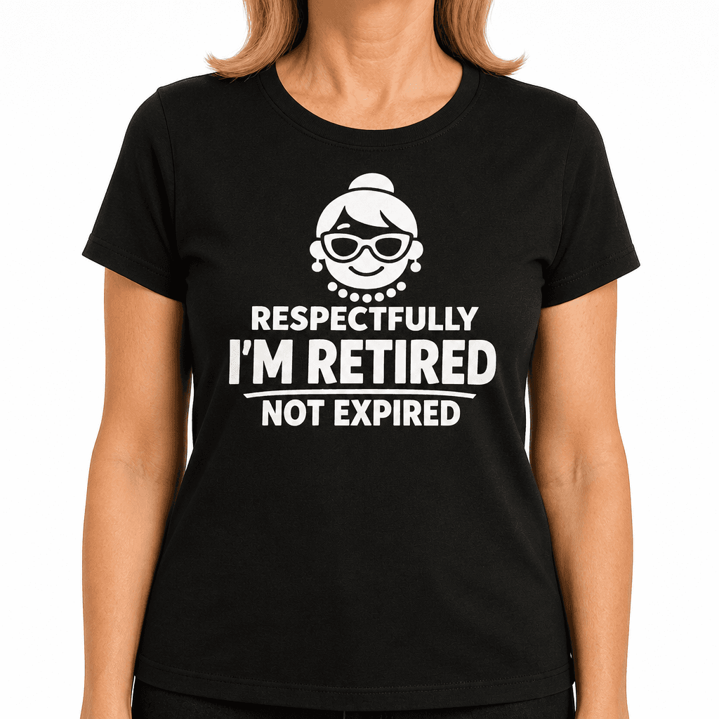 Funny T-Shirt for Grandmas – Respectfully I'm Retired Not Expired