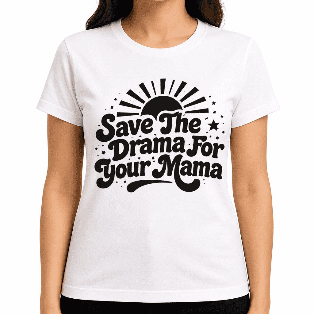 Funny T-Shirt for Moms – Save The Drama For Your Mama