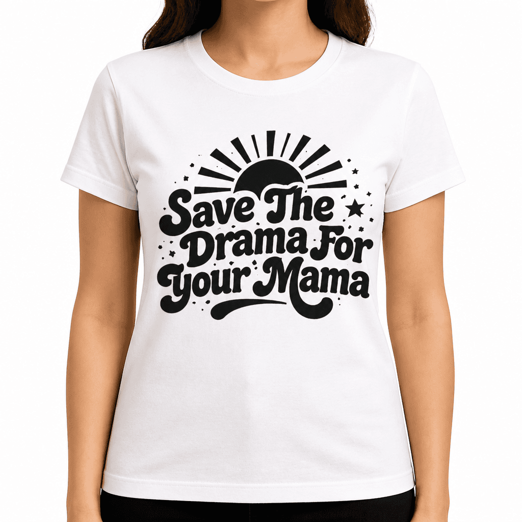 Funny T-Shirt for Moms – Save The Drama For Your Mama