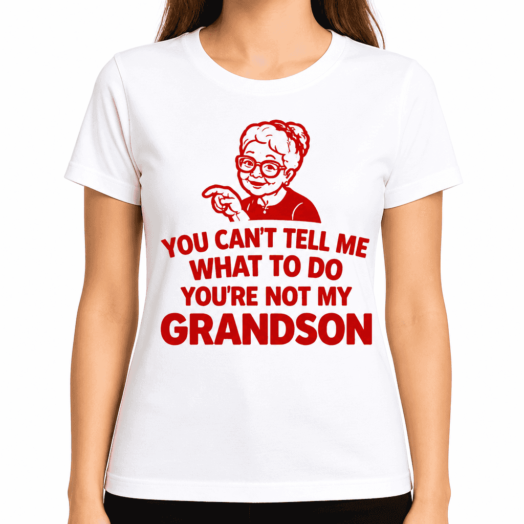 Funny T-Shirt for Grandmas β You Can't Tell Me What To Do You're Not My Grandson