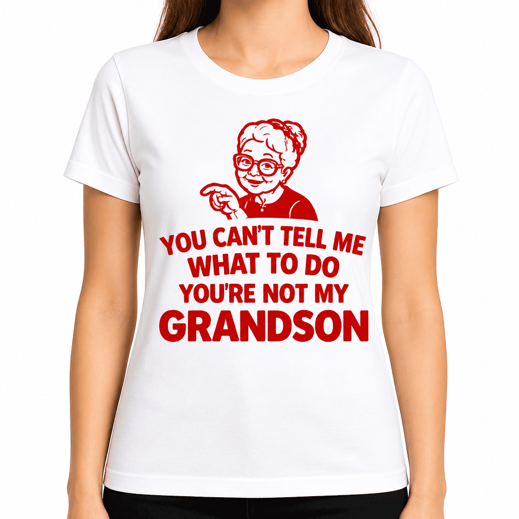 Funny T-Shirt for Grandmas – You Can't Tell Me What To Do You're Not My Grandson