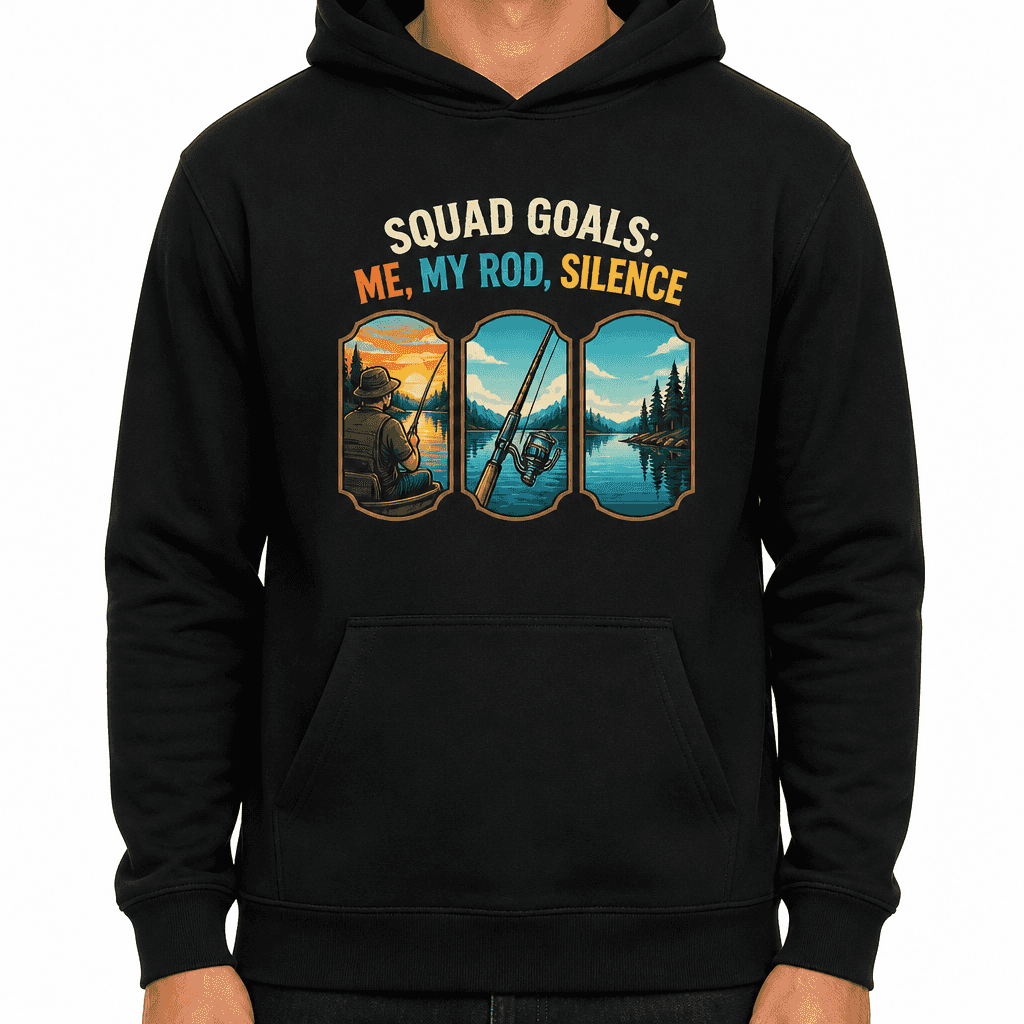 Funny Fishing Hoodie - Squad goals: me, my rod, silence.