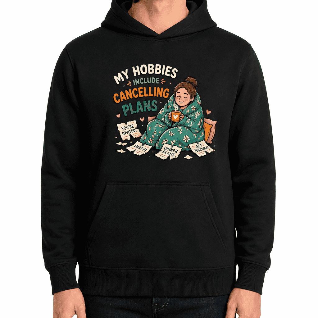 Funny Sarcastic Hoodie - My hobbies include cancelling plans