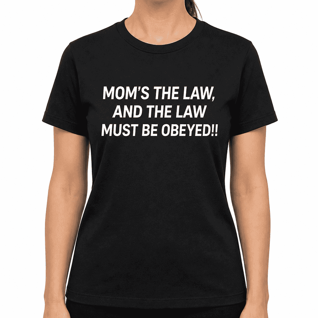 Mom's The Law - T-Shirt