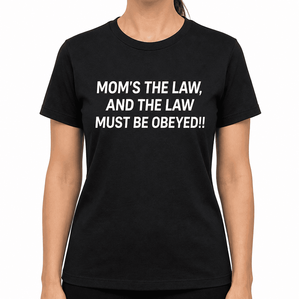 Mom's The Law - T-Shirt