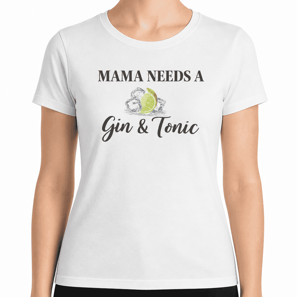 Mama Needs A Gin & Tonic - T-Shirt