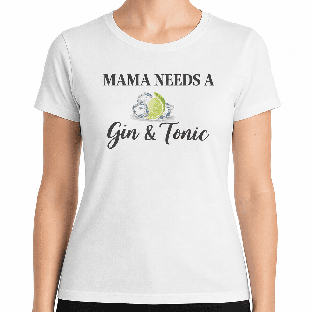 Mama Needs A Gin & Tonic - T-Shirt
