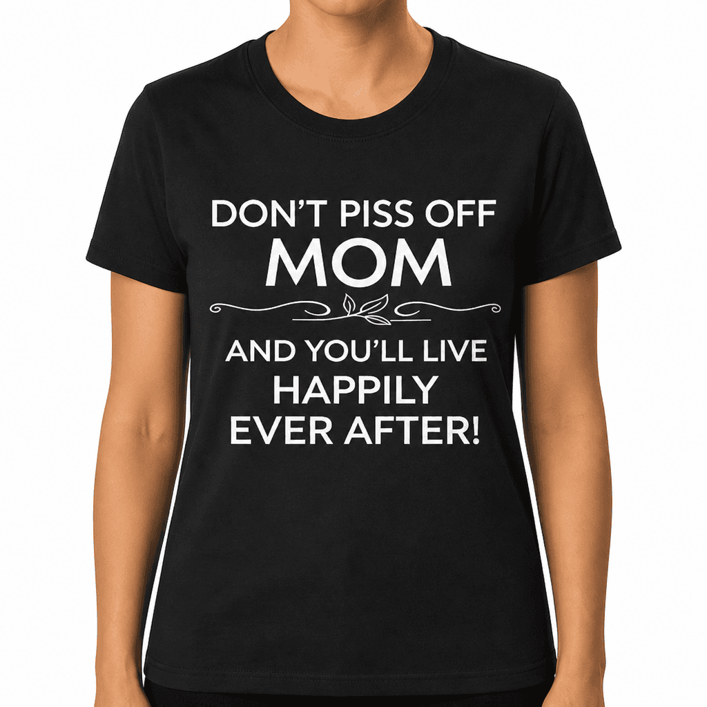 Don't Piss Off Mom - T-Shirt