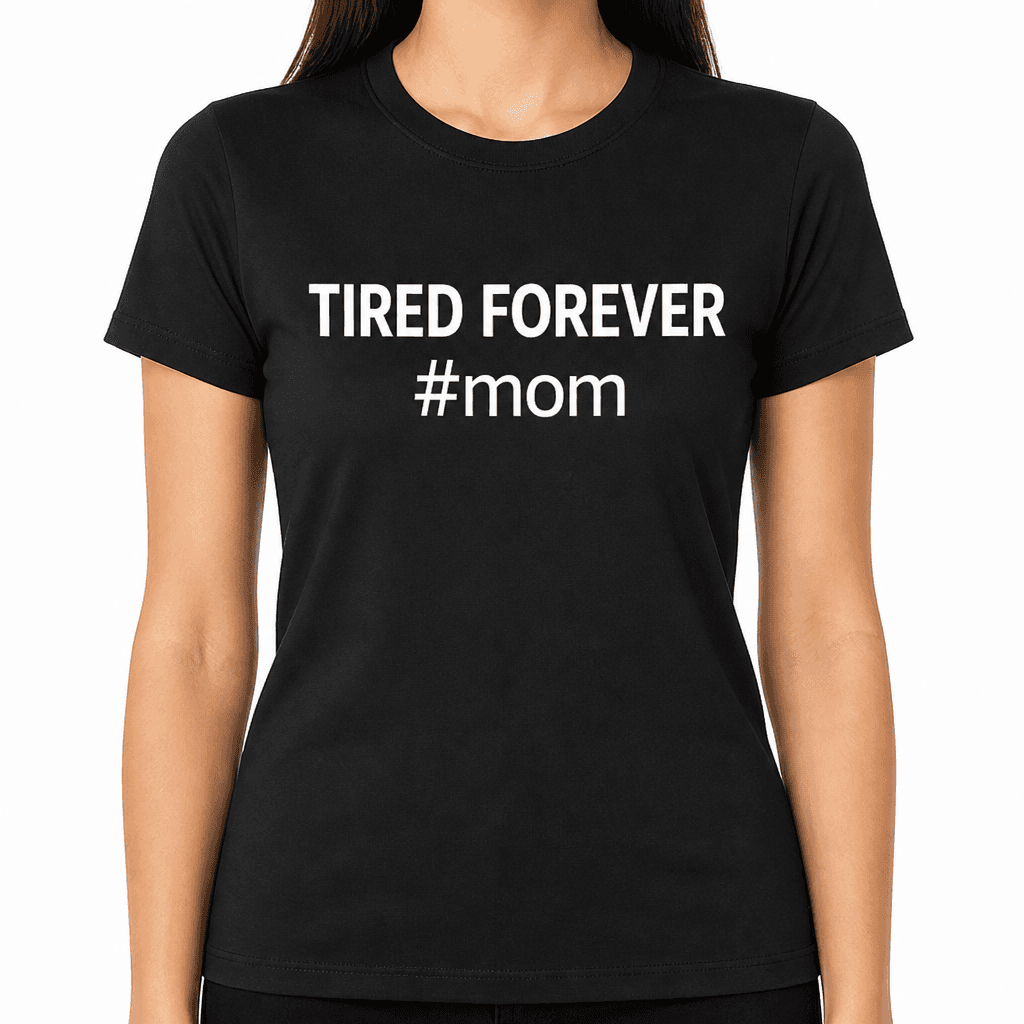 Tired Forever Mom - T-Shirt