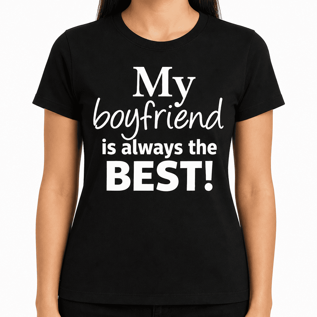 My boyfriend is always the BEST! - T-Shirt