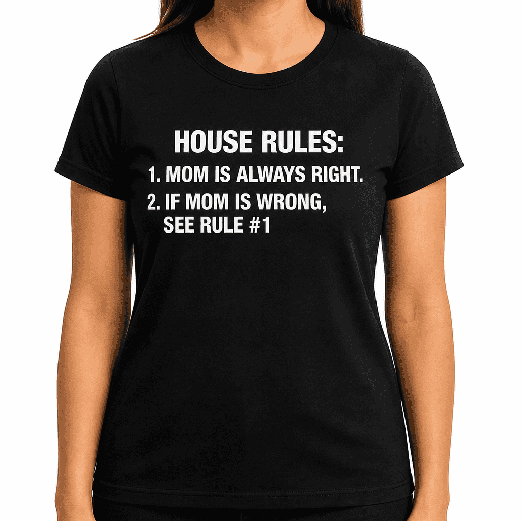 MOM IS ALWAYS RIGHT - T-Shirt