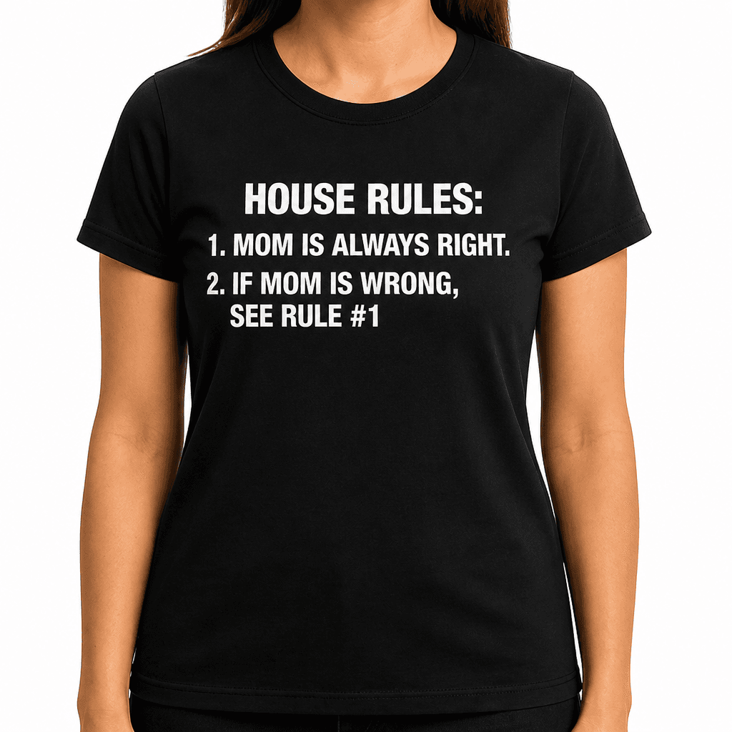 MOM IS ALWAYS RIGHT - T-Shirt