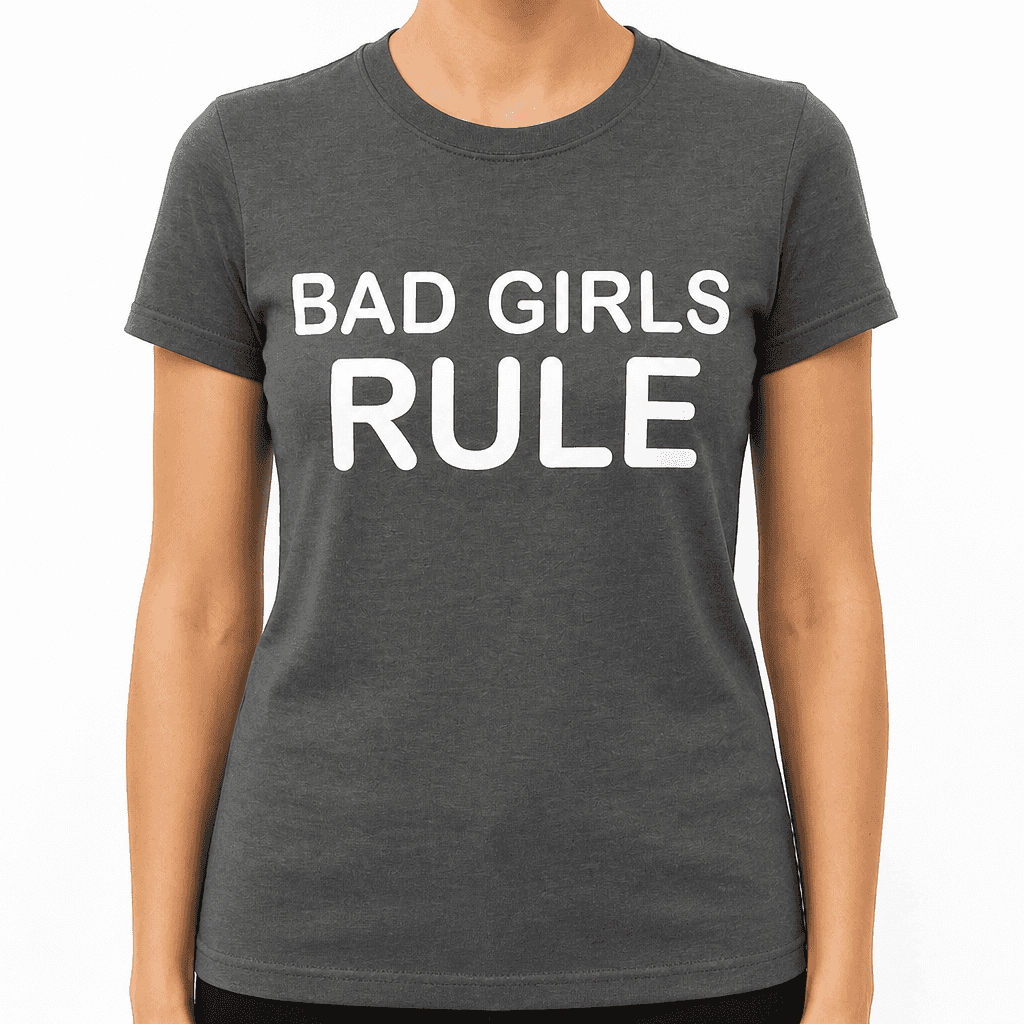 BAD GIRLS RULE - T-Shirt