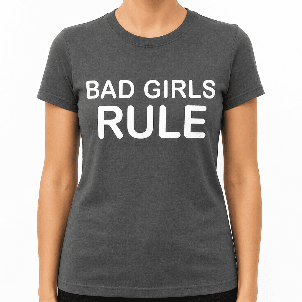 BAD GIRLS RULE - T-Shirt