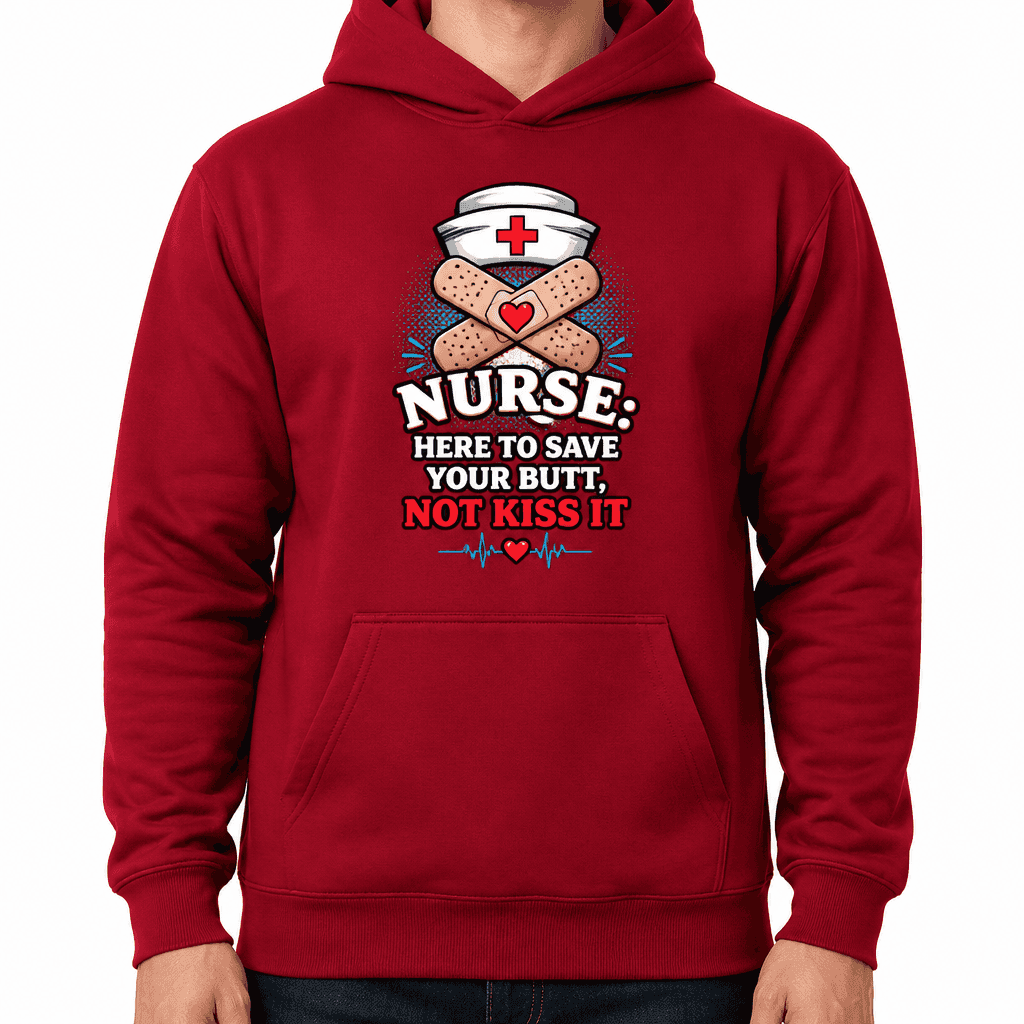 Funny Nurse Hoodie - Here to save your butt, not kiss it