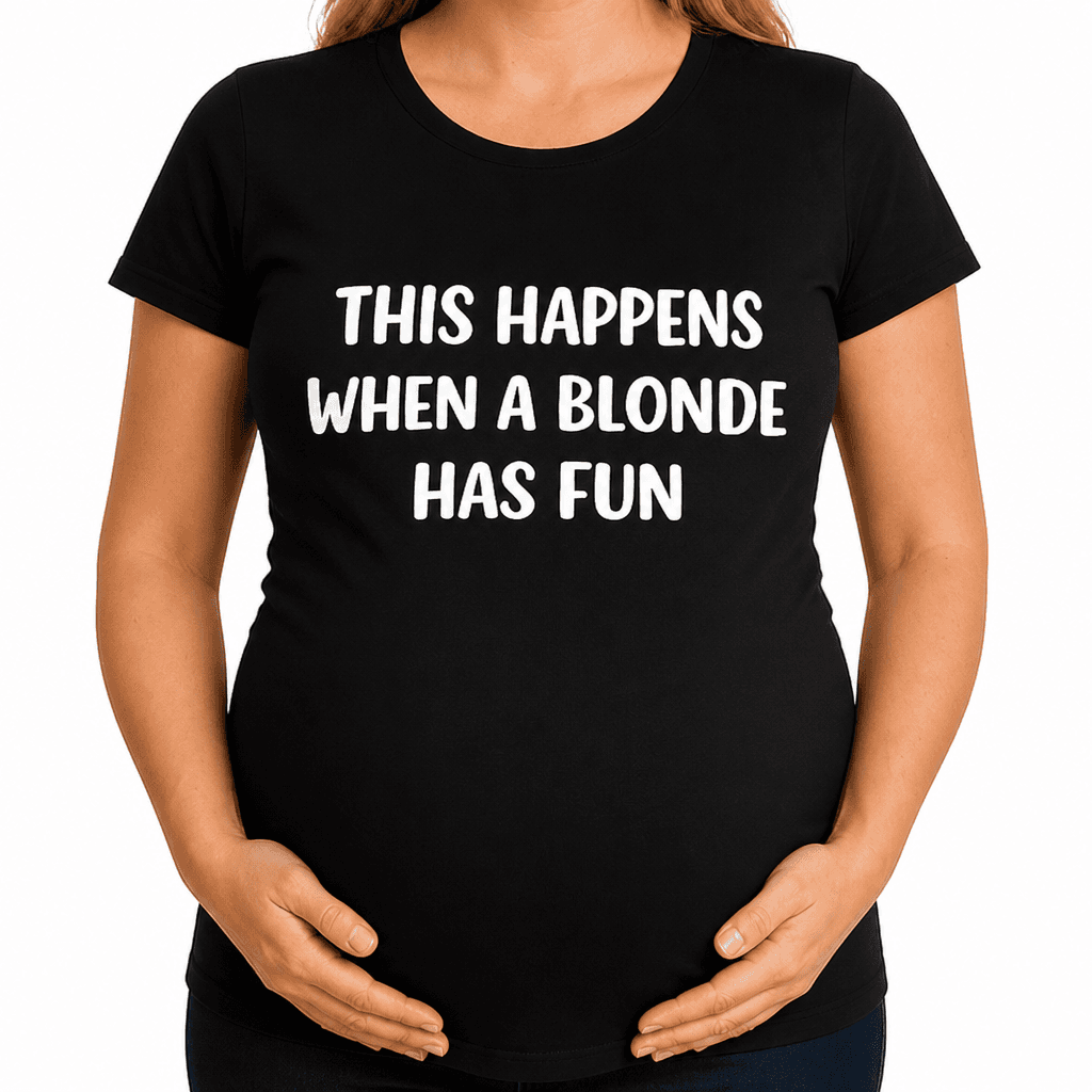 This Happens When a Blonde - Maternity Shirt