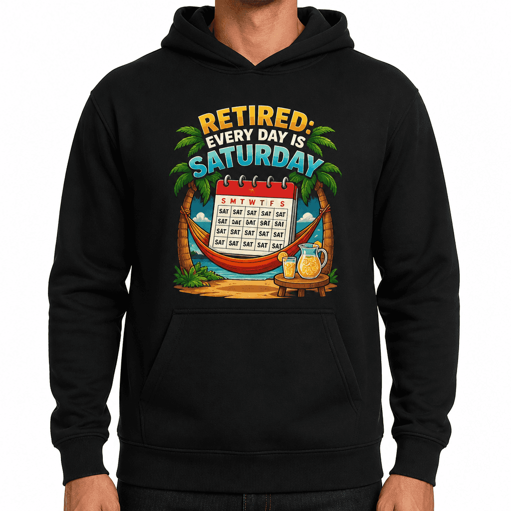 Funny Retirement Hoodie - Retired: every day is Saturday