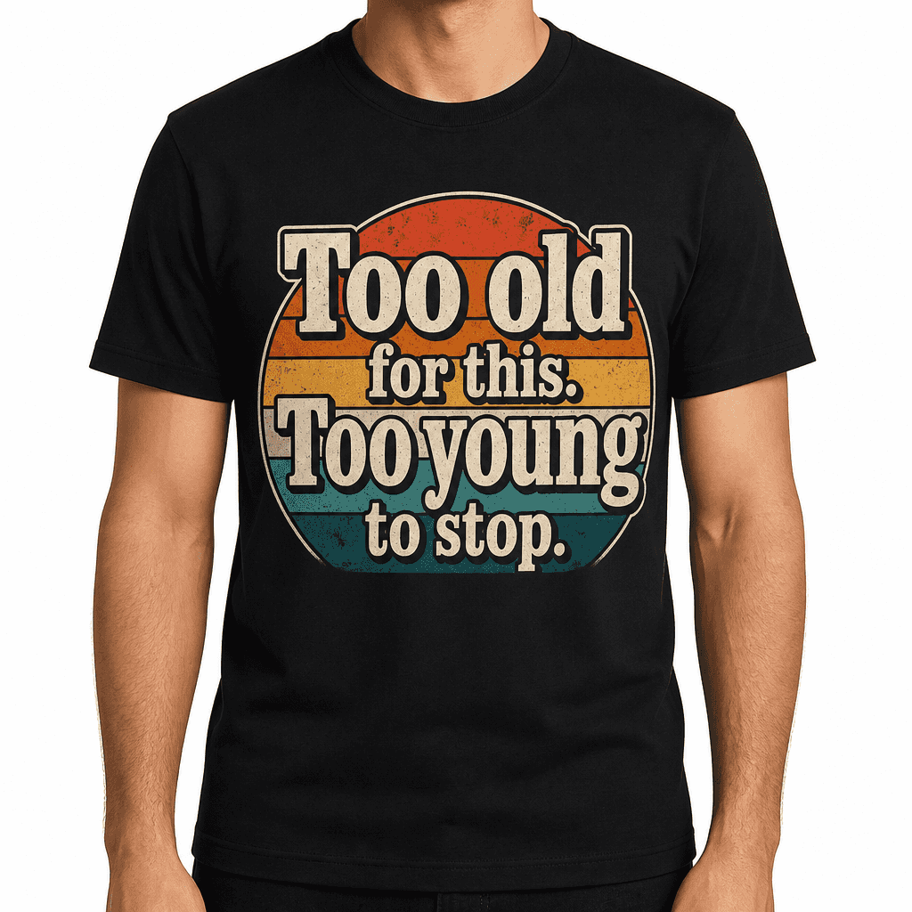 Funny Birthday T-Shirt - Too old for this. Too young