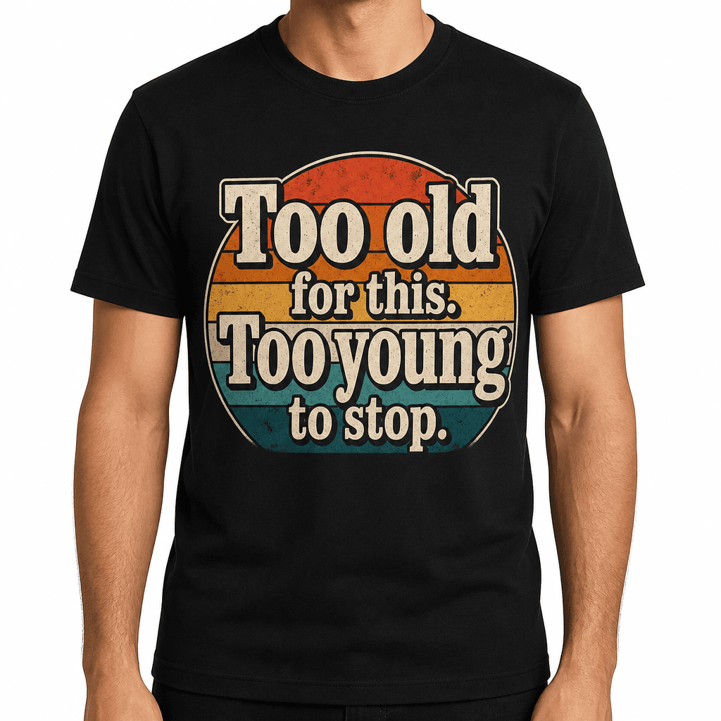 Funny Birthday T-Shirt - Too old for this. Too young