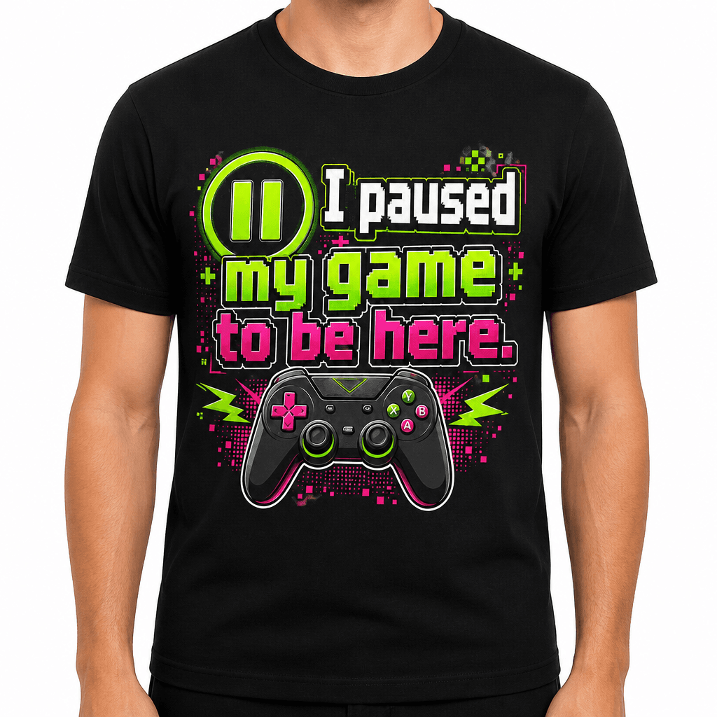 Funny Gamer T-Shirt - I paused my game to be here.