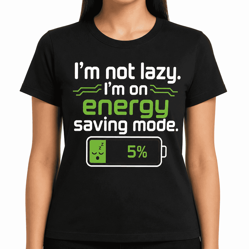 Funny Lazy T-Shirt - I'm not lazy. I'm on energy
