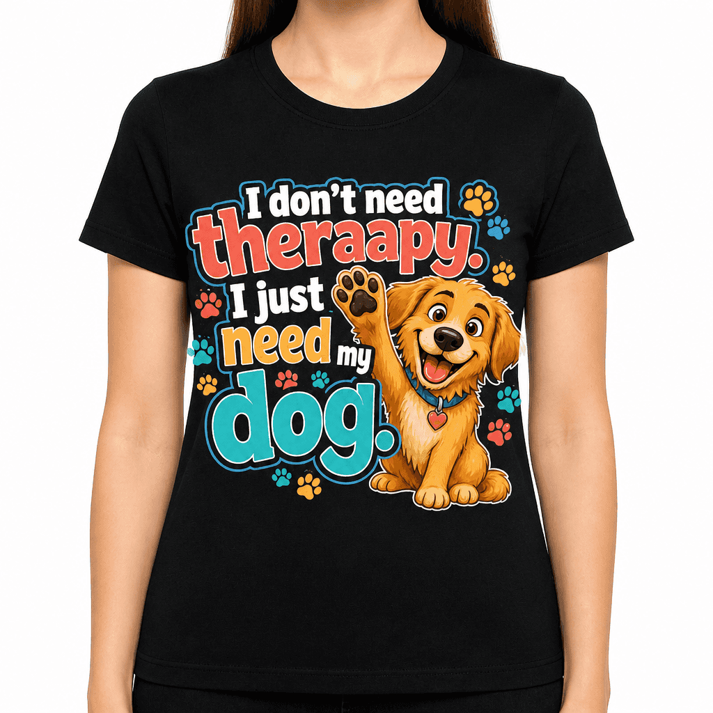Funny Dog Lover T-Shirt - I don't need therapy.