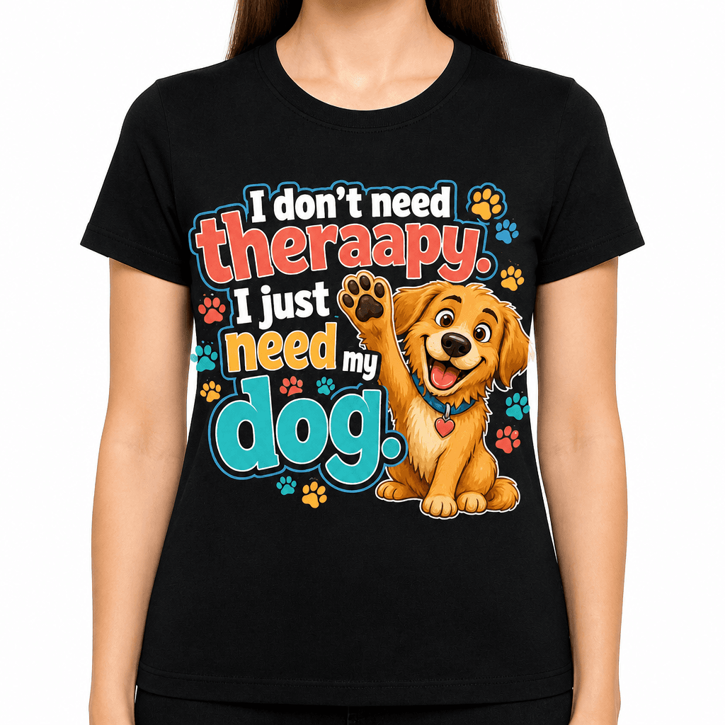 Funny Dog Lover T-Shirt - I don't need therapy.