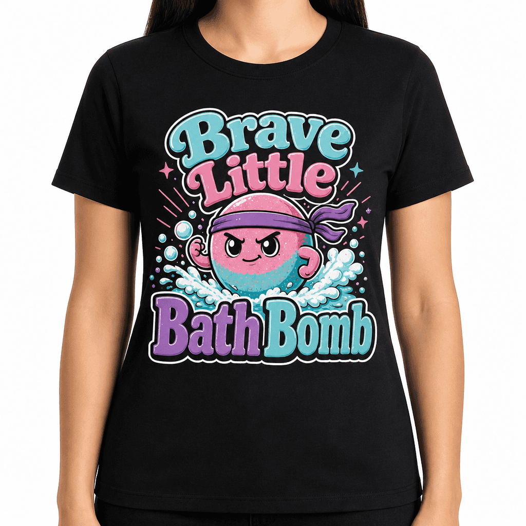 Funny Bath Bomb T-Shirt - Brave Little Bath Bomb
