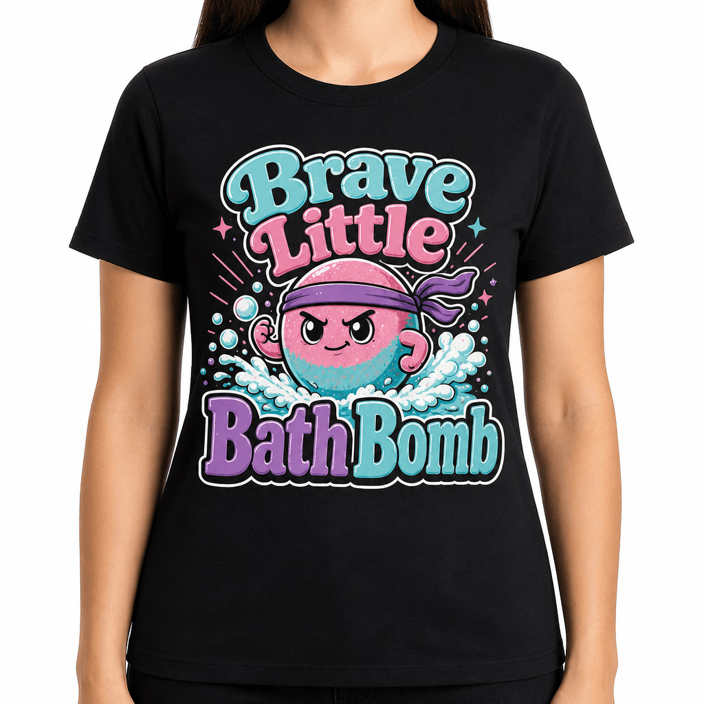 Funny Bath Bomb T-Shirt - Brave Little Bath Bomb