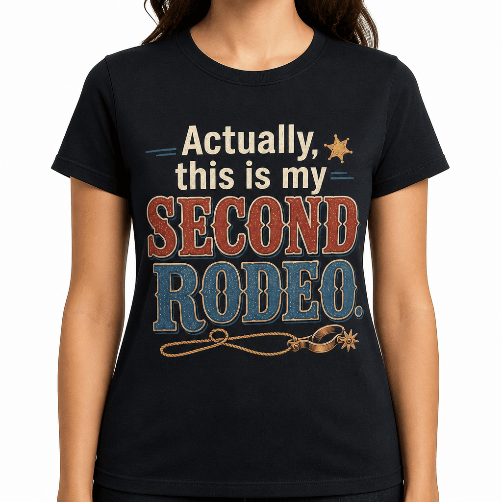 Funny Sarcastic T-Shirt - Actually, this is my second rodeo.