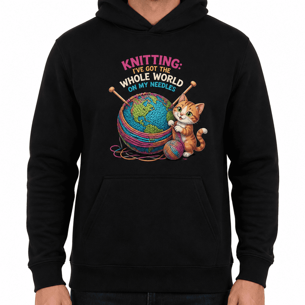 Funny Knitting Hoodie - Knitting: I've got the whole world on my needles