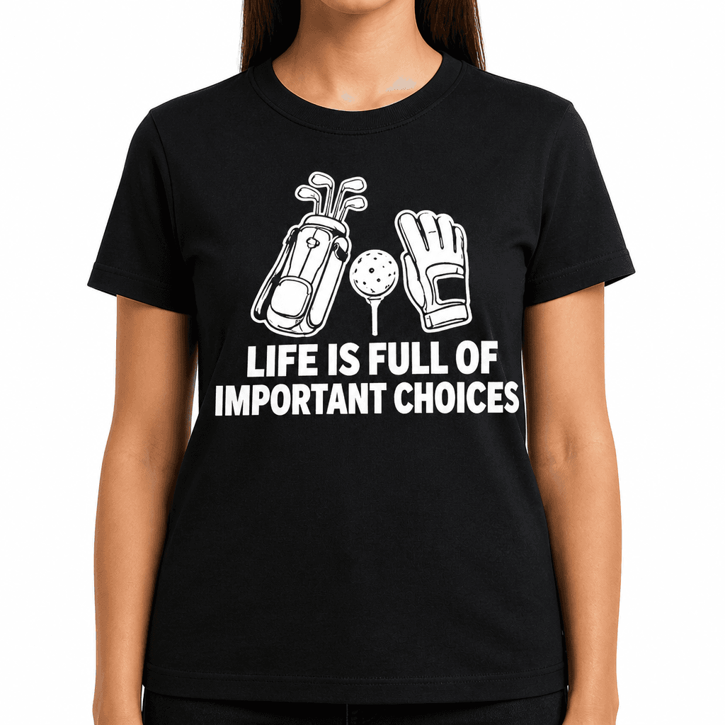 Funny T-Shirt for Golfers – Life Is Full Of Important Choices