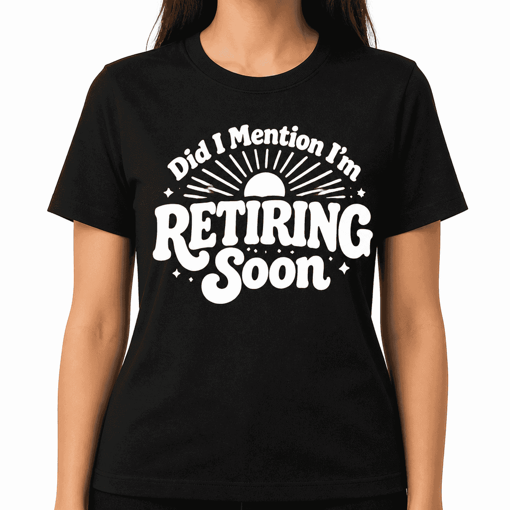 Funny Retirement T-Shirt β Did I Mention I'm Retiring Soon