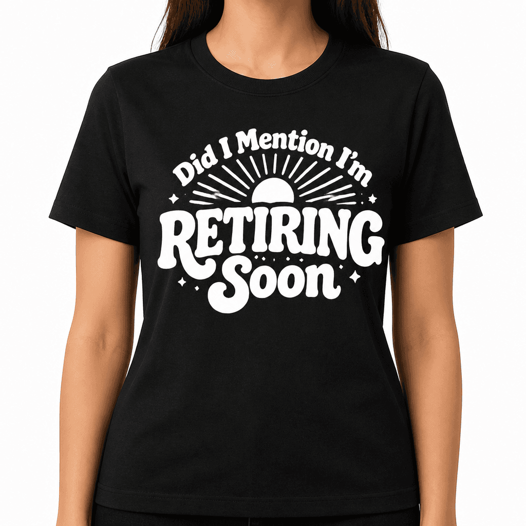 Funny Retirement T-Shirt – Did I Mention I'm Retiring Soon