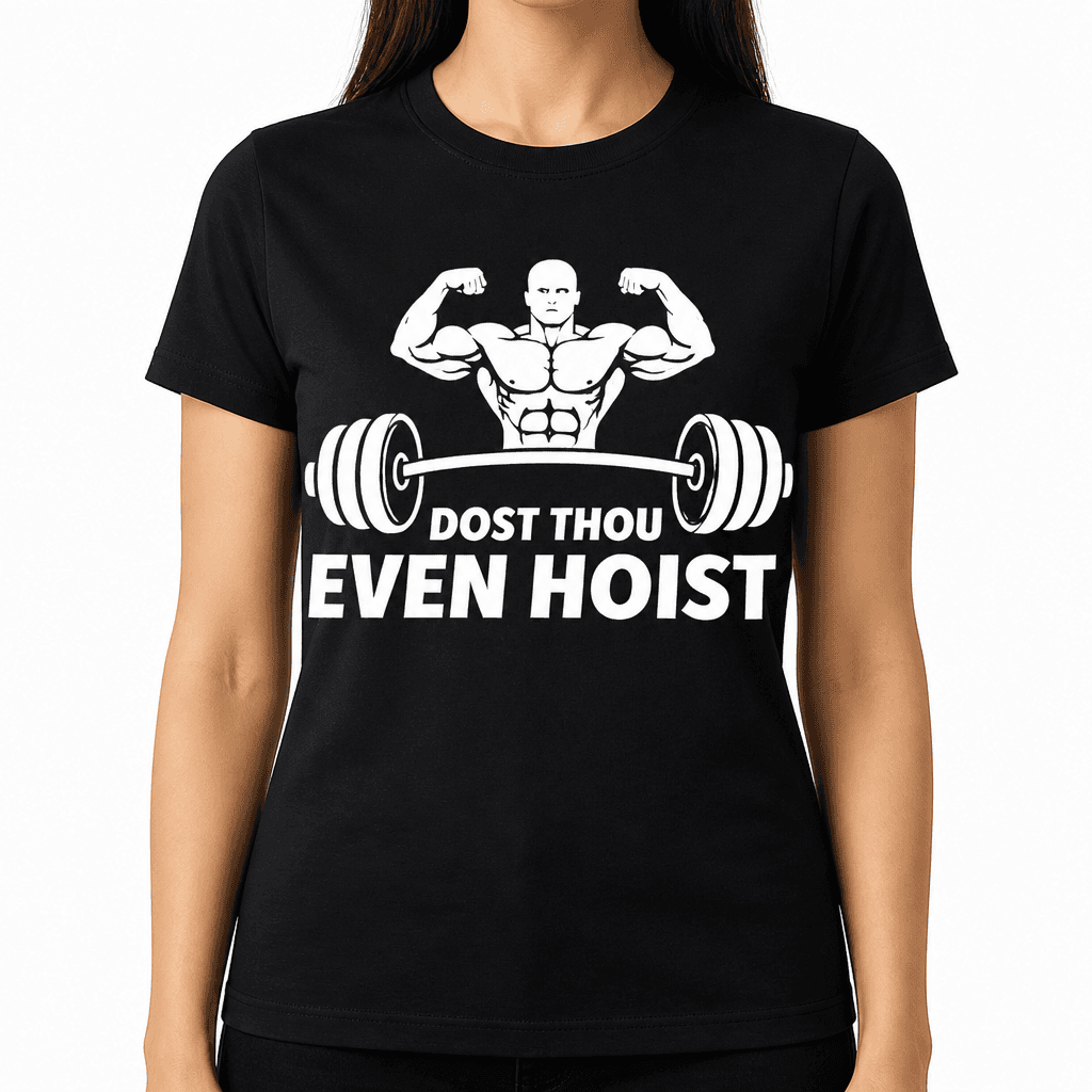 Funny T-Shirt for Gym Lovers – Dost Thou Even Hoist