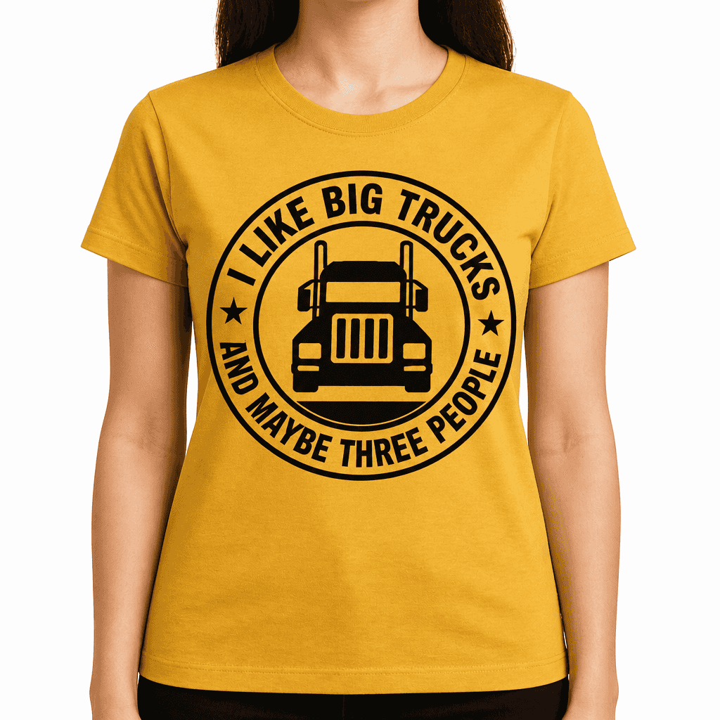 Funny T-Shirt for Truckers β I Like Big Trucks And Maybe Three People