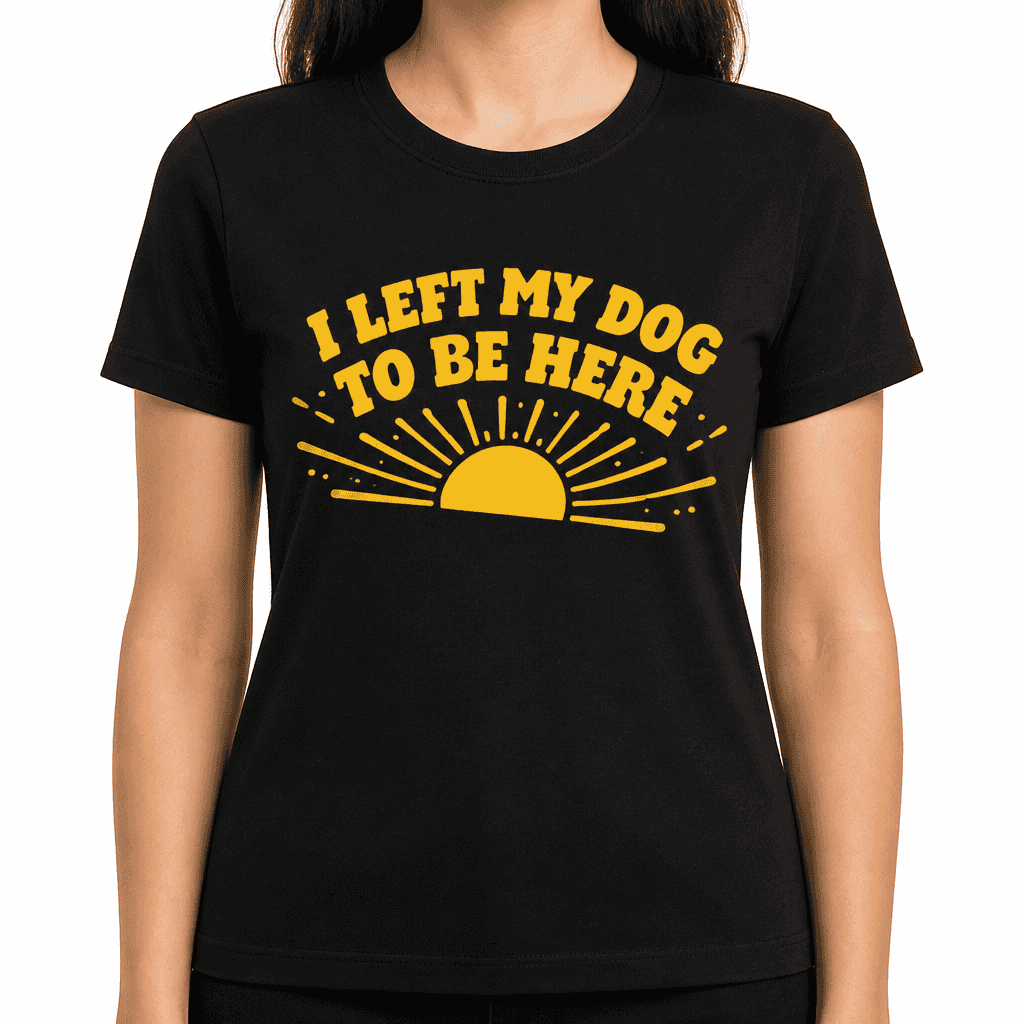 Funny T-Shirt for Dog Lovers β I Left My Dog To Be Here
