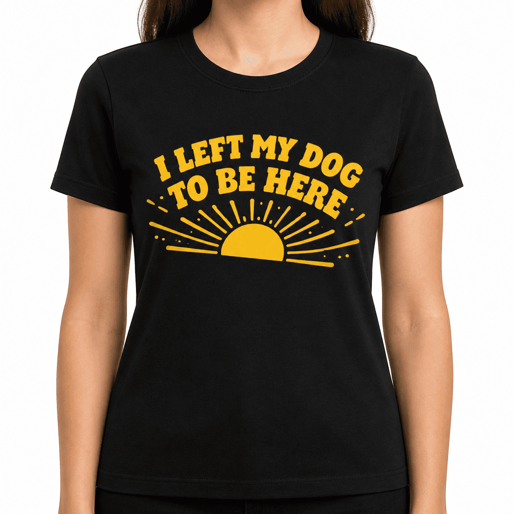 Funny T-Shirt for Dog Lovers – I Left My Dog To Be Here
