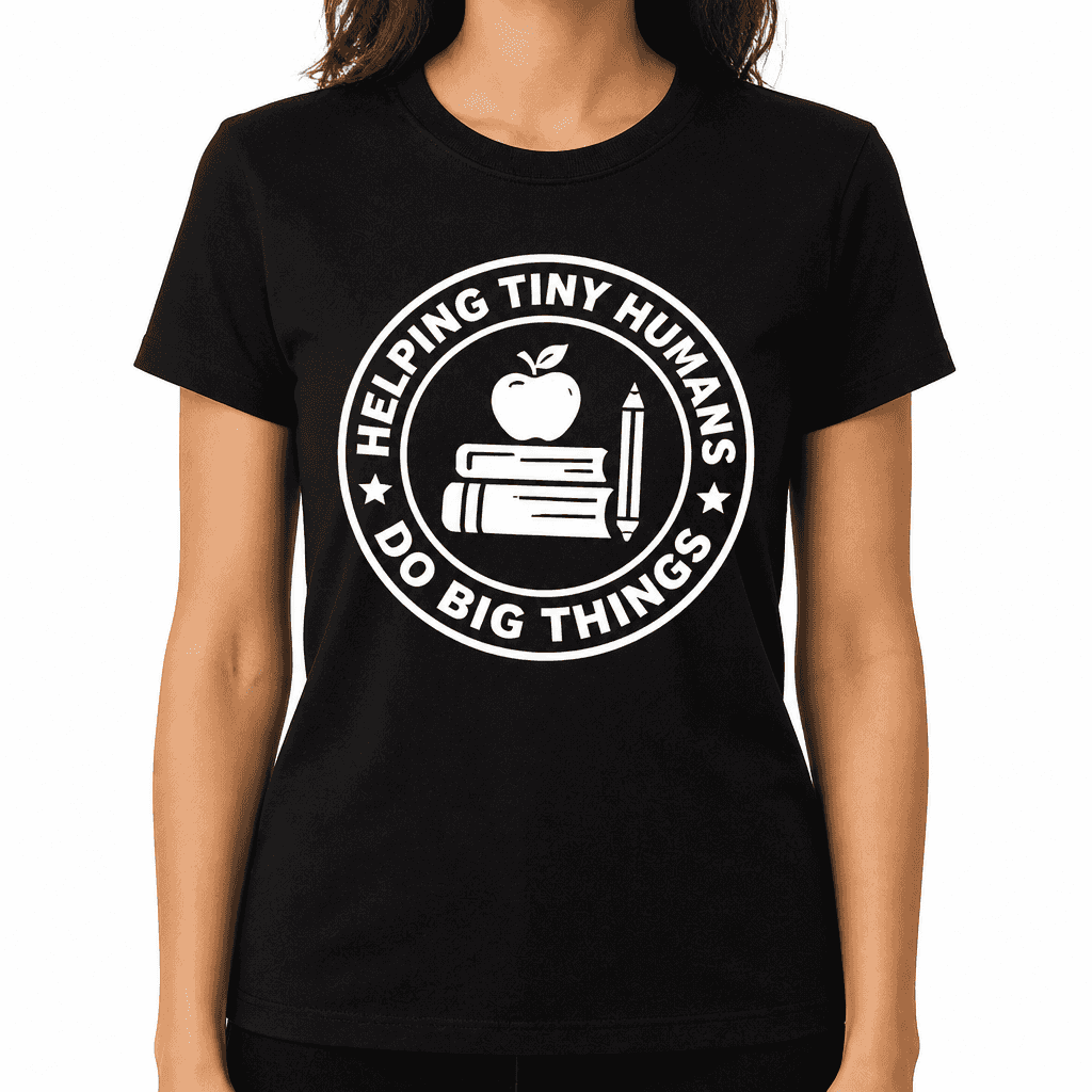 Funny T-Shirt for Teachers – Helping Tiny Humans Do Big Things