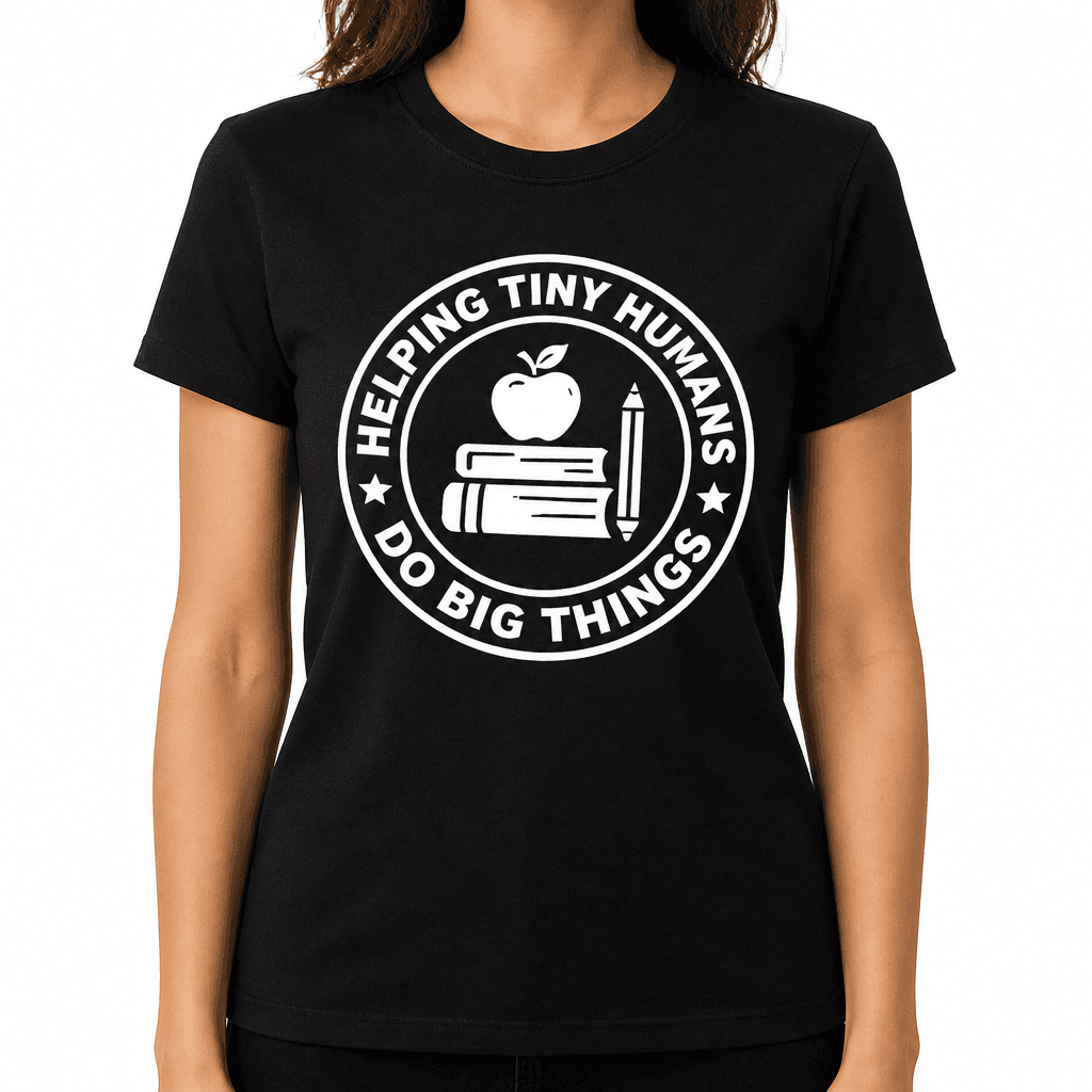 Funny T-Shirt for Teachers – Helping Tiny Humans Do Big Things