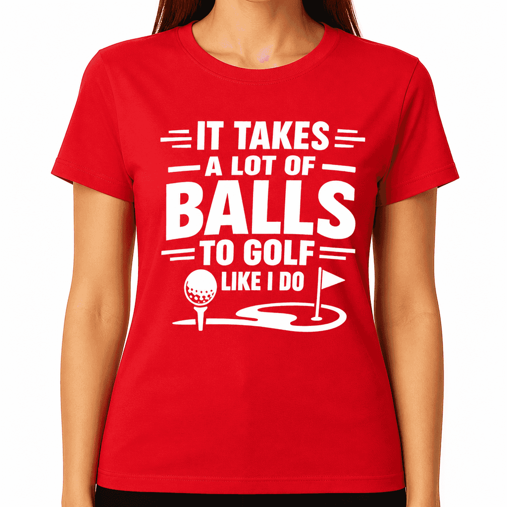 Funny T-Shirt for Golfers – It Takes A Lot Of Balls To Golf Like I Do