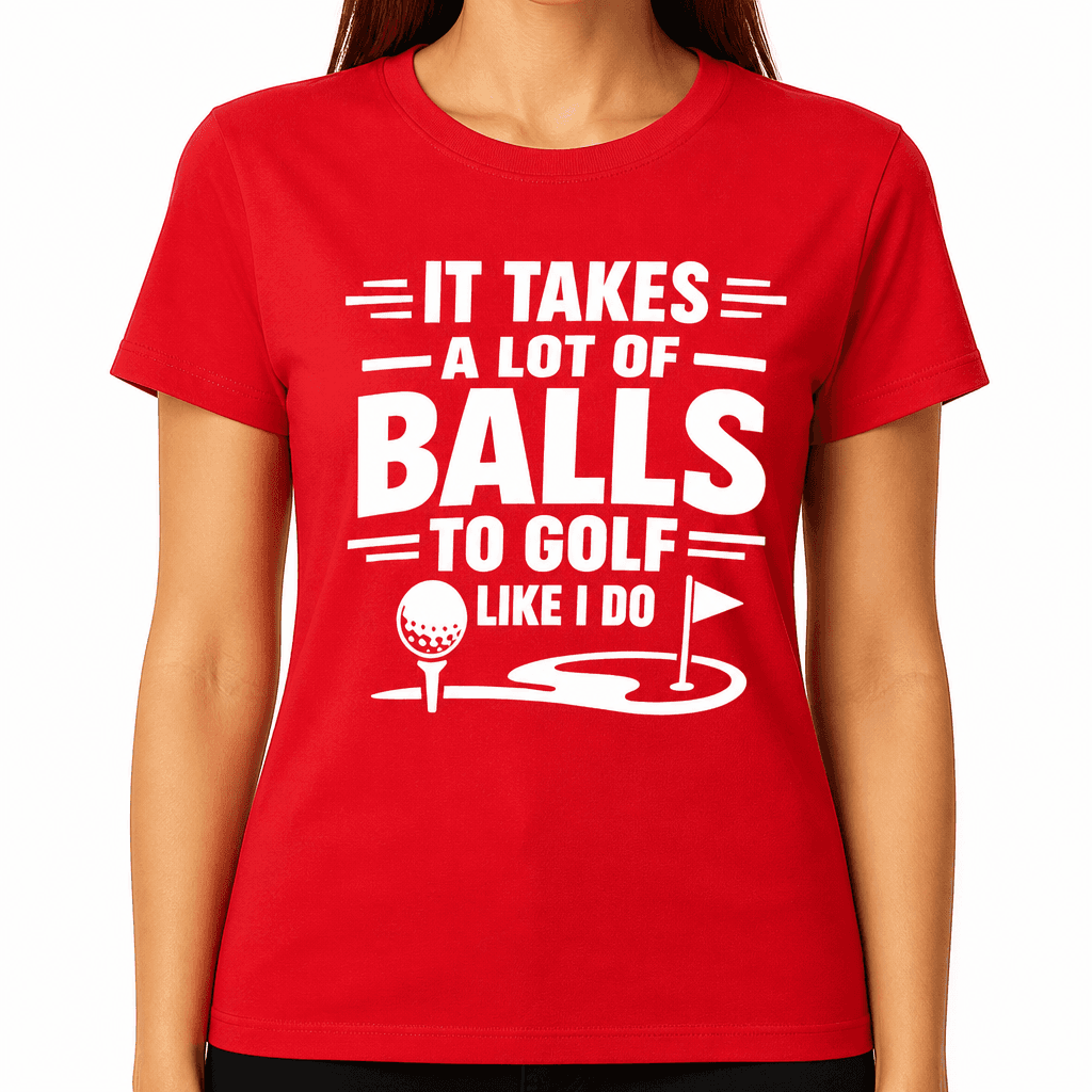 Funny T-Shirt for Golfers – It Takes A Lot Of Balls To Golf Like I Do