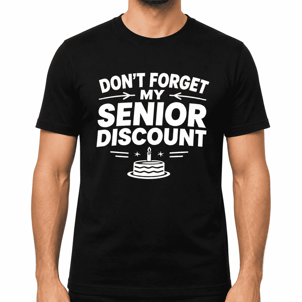 Funny Birthday T-Shirt โ Don't Forget My Senior Discount