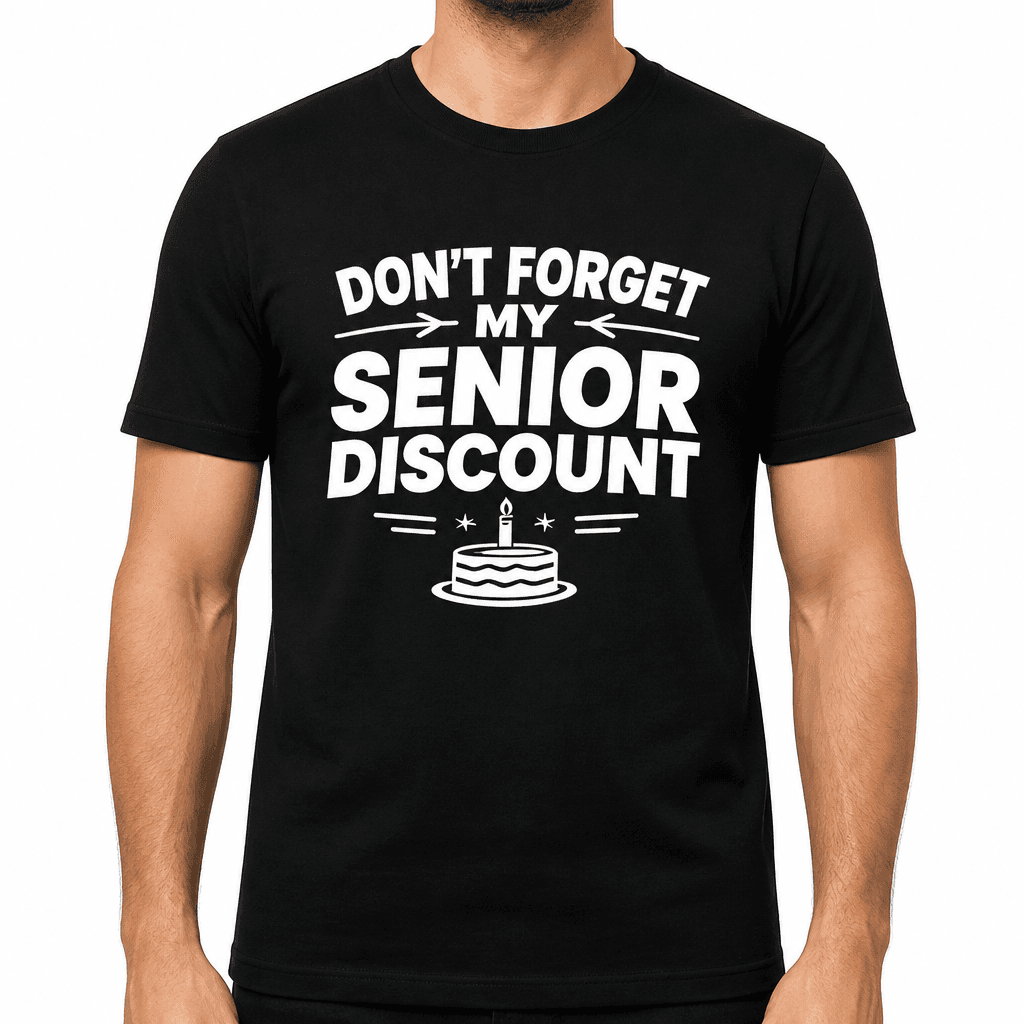 Funny Birthday T-Shirt – Don't Forget My Senior Discount