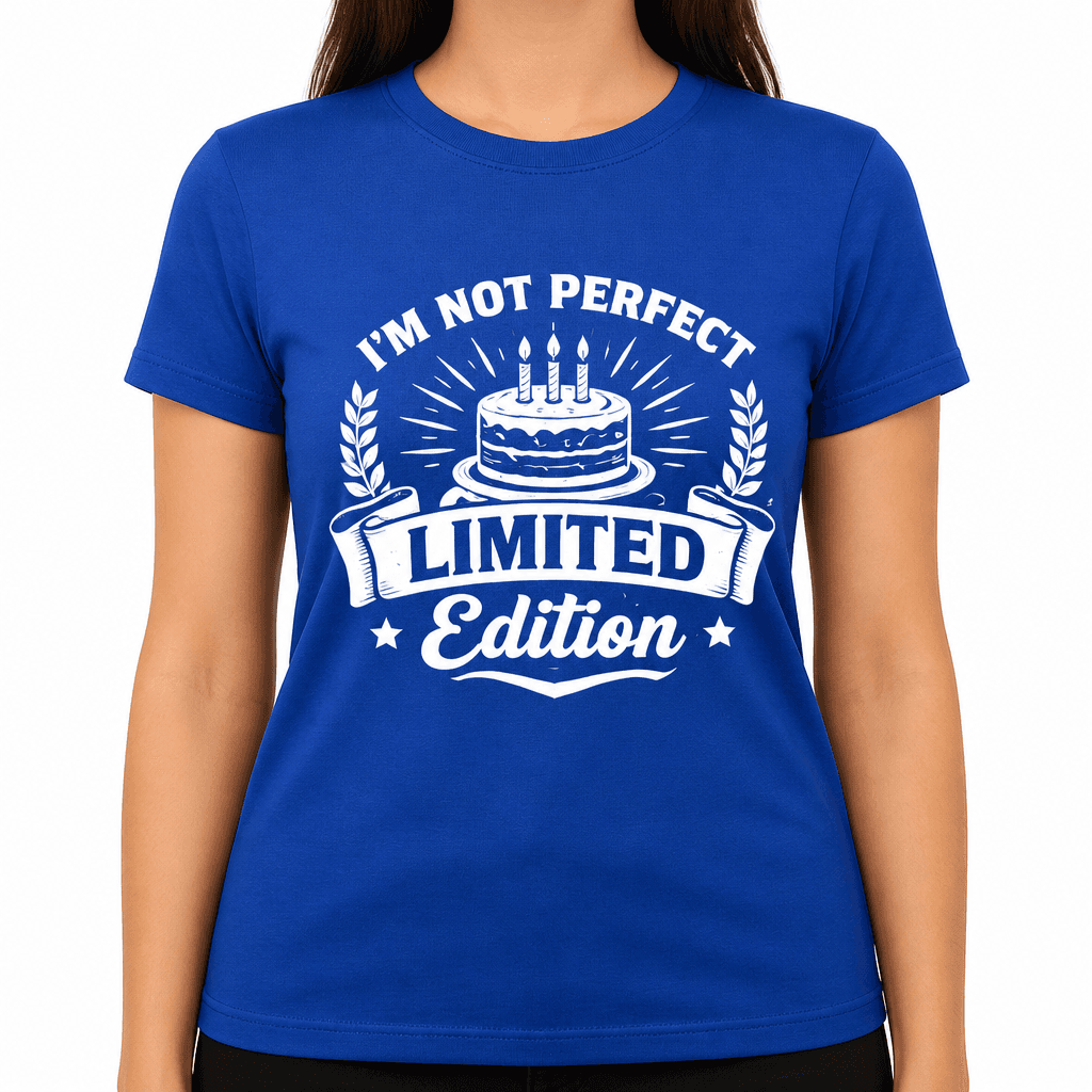 Funny Birthday T-Shirt – I'm Not Perfect I'm Limited Edition